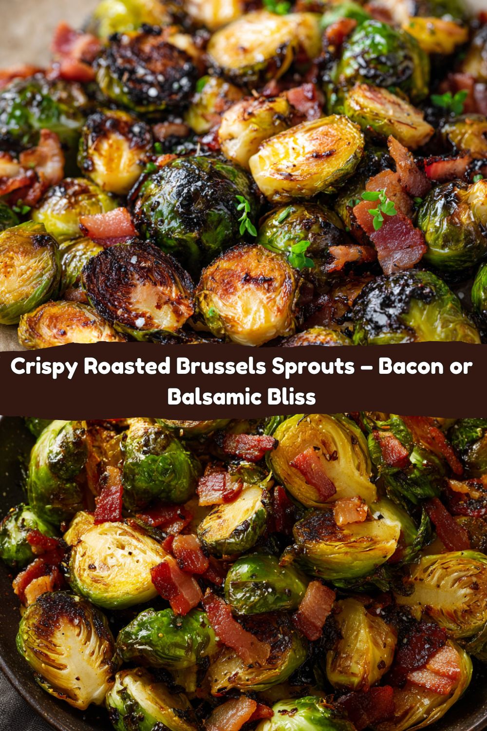 Roasted Brussels Sprouts (With Bacon or Balsamic Bliss)